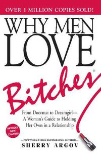 Cover image for Why Men Love Bitches: From Doormat to Dreamgirl-A Woman's Guide to Holding Her Own in a Relationship