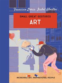 Cover image for Art (Small Great Gestures): Incredible art, inspirational people