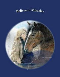 Cover image for Believe in Miracles: Lessons from the animals at Last Stop Horse Rescue