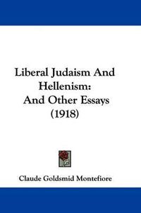 Cover image for Liberal Judaism and Hellenism: And Other Essays (1918)