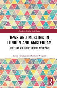 Cover image for Jews and Muslims in London and Amsterdam: Conflict and Cooperation, 1990-2020