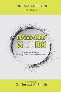 Cover image for Damaged Goods: A Woman's Guide to Surviving Divorce...and Other Matters