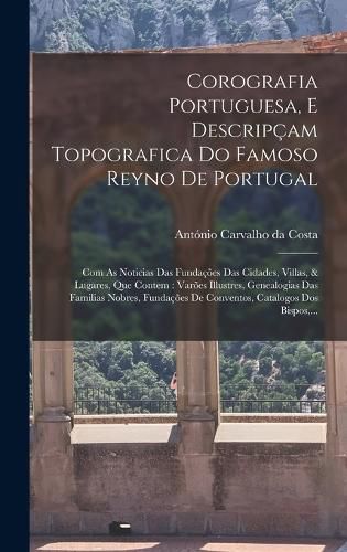 Cover image for Corografia Portuguesa, E Descripcam Topografica Do Famoso Reyno De Portugal