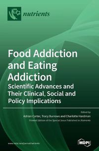 Cover image for Food Addiction and Eating Addiction: Scientific Advances and Their Clinical, Social and Policy Implications