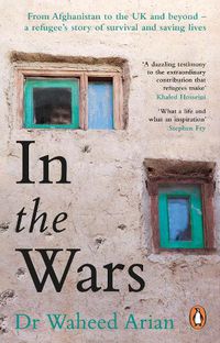 Cover image for In the Wars: From Afghanistan to the UK and Beyond, A Refugee's Story of Survival and Saving Lives