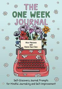 Cover image for The One Week Journal: Self-Discovery Journal Prompts for Mindful Journaling and Self-Improvement (Time efficient journaling with stress relief coloring pages for adults)