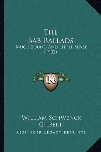 The Bab Ballads: Much Sound and Little Sense (1902)