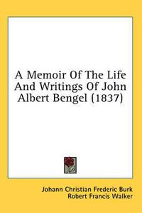 Cover image for A Memoir of the Life and Writings of John Albert Bengel (1837)