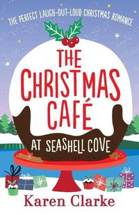 Cover image for The Christmas Cafe at Seashell Cove: The perfect laugh out loud Christmas romance