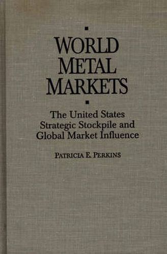 Cover image for World Metal Markets: The United States Strategic Stockpile and Global Market Influence