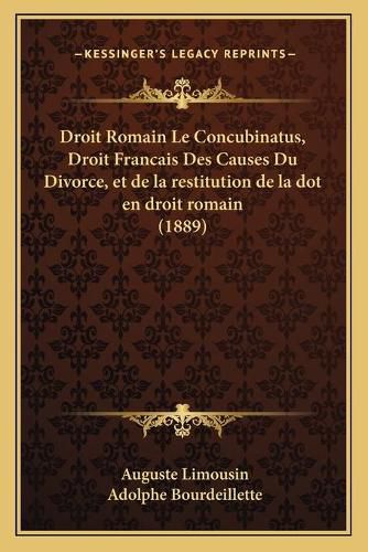 Cover image for Droit Romain Le Concubinatus, Droit Francais Des Causes Du Divorce, Et de La Restitution de La Dot En Droit Romain (1889)