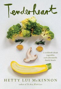 Cover image for Tenderheart: A Book About Vegetables and Unbreakable Family Bonds: A Cookbook