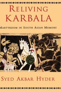 Cover image for Reliving Karbala: Martyrdom in South Asian Memory