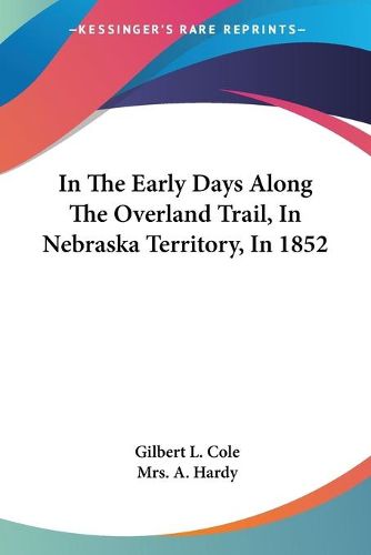 Cover image for In the Early Days Along the Overland Trail, in Nebraska Territory, in 1852