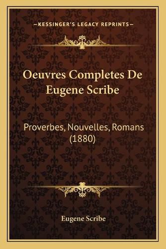 Cover image for Oeuvres Completes de Eugene Scribe: Proverbes, Nouvelles, Romans (1880)