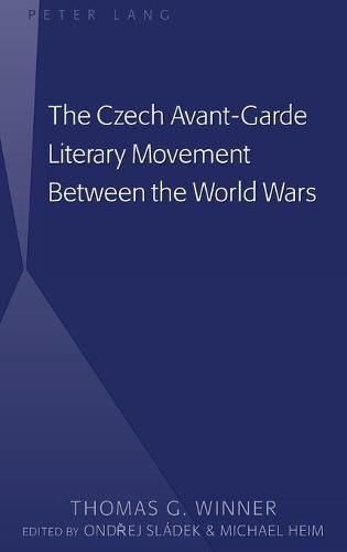 The Czech Avant-Garde Literary Movement Between the World Wars: edited by Ondrej Sladek and Michael Heim