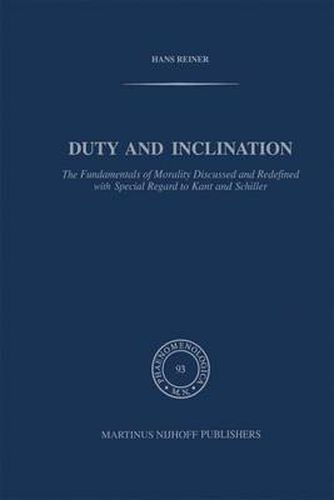 Cover image for Duty and Inclination The Fundamentals of Morality Discussed and Redefined with Special Regard to Kant and Schiller: The Fundamentals of Morality discussed and redefined with Special Regard to Kant and Schiller