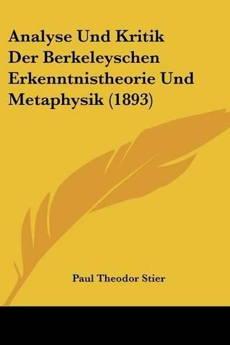 Cover image for Analyse Und Kritik Der Berkeleyschen Erkenntnistheorie Und Metaphysik (1893)