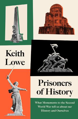 Cover image for Prisoners of History: What Monuments to the Second World War Tell Us About Our History and Ourselves