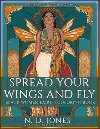 Cover image for Spread Your Wings and Fly: Black Women Fairies Coloring Book