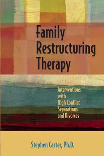 Cover image for Family Restructuring Therapy: Interventions with High Conflict Separations and Divorces