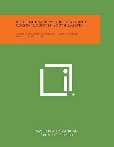 Cover image for A Geological Survey in Dewey and Corson Counties, South Dakota: South Dakota State Geological Survey, Report of Investigations, No. 49