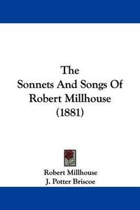 Cover image for The Sonnets and Songs of Robert Millhouse (1881)