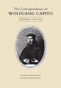 Cover image for The Correspondence of Wolfgang Capito: Volume 3 (1532-1536)