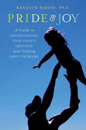 Cover image for Pride and Joy: A Guide to Understanding Your Child's Emotions and Solving Family Problems