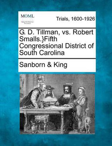 Cover image for G. D. Tillman, vs. Robert Smalls.}Fifth Congressional District of South Carolina