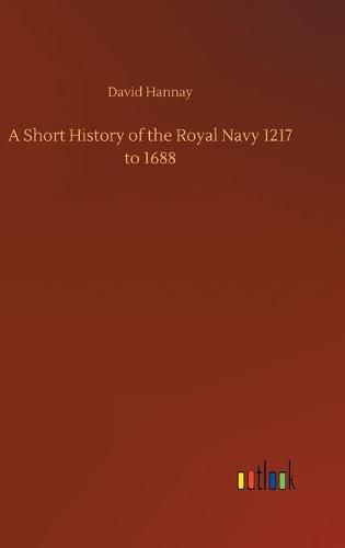 Cover image for A Short History of the Royal Navy 1217 to 1688