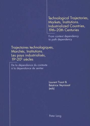 Technological Trajectories, Markets, Institutions: Industrialized Countries, 19th-20th Centuries - From Context Dependency to Path Dependency