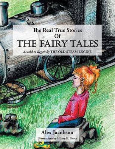 The Real True Stories of the Fairy Tales: As Told to Regan by the Old Steam Engine