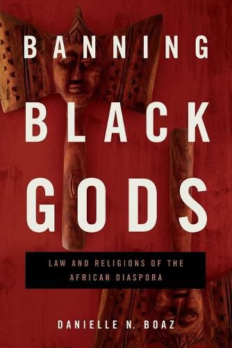 Cover image for Banning Black Gods: Law and Religions of the African Diaspora