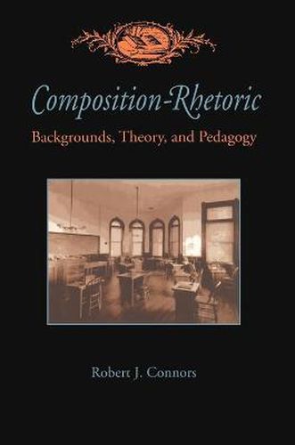 Cover image for Composition-Rhetoric: Backgrounds, Theory, and Pedagogy