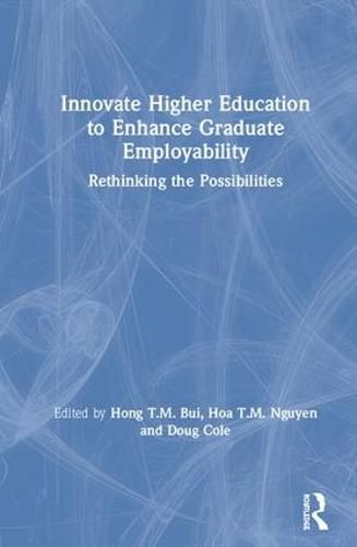 Innovate Higher Education to Enhance Graduate Employability: Rethinking the Possibilities