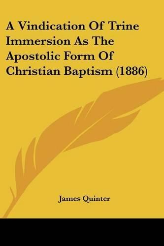 A Vindication of Trine Immersion as the Apostolic Form of Christian Baptism (1886)