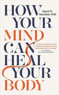 Cover image for How Your Mind Can Heal Your Body: 10th-Anniversary Edition