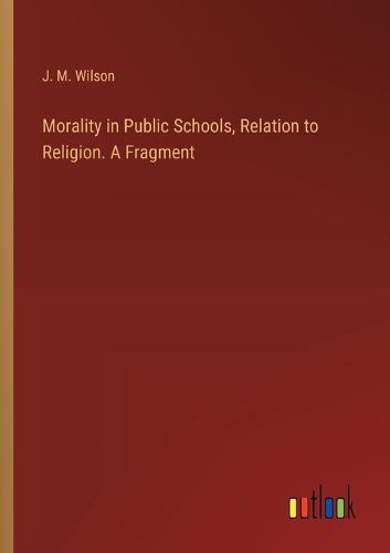 Cover image for Morality in Public Schools, Relation to Religion. A Fragment