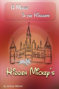 Cover image for Hidden Mickeys: A Mouse in the Kingdom: Hidden Mickeys