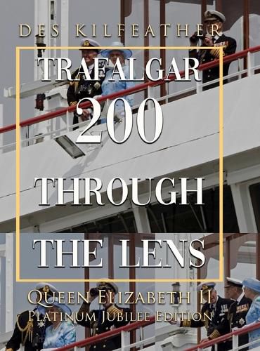 Cover image for Trafalgar 200 Through The Lens Queen Elizabeth II Platinum Jubilee Edition