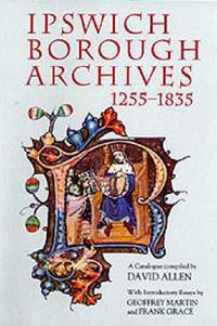 Cover image for Ipswich Borough Archives 1255-1835: A Catalogue