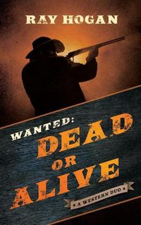 Cover image for Wanted: Dead or Alive: A Western Duo