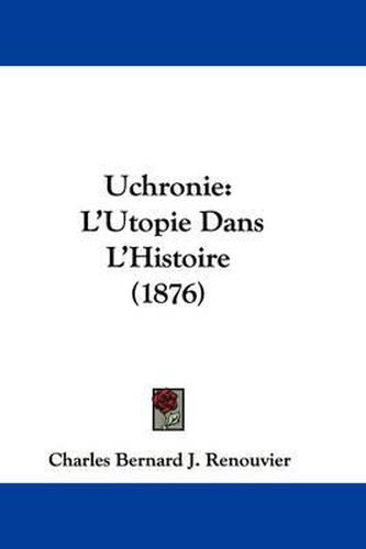 Cover image for Uchronie: L'Utopie Dans L'Histoire (1876)