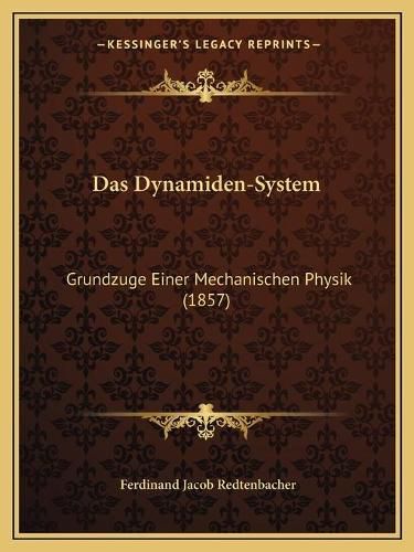 Das Dynamiden-System: Grundzuge Einer Mechanischen Physik (1857)