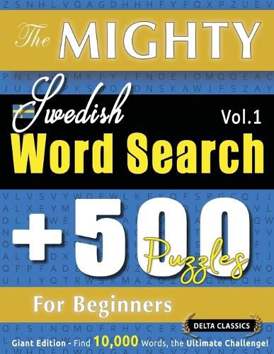 Cover image for The Mighty Swedish Word Search - 500 Puzzles for Beginners - Delta Classics - Giant Edition - Find 10,000 Words, the Ultimate Challenge!