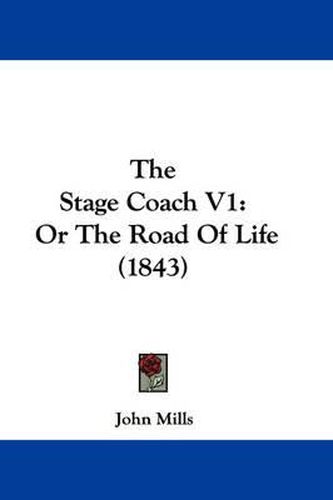 Cover image for The Stage Coach V1: Or the Road of Life (1843)