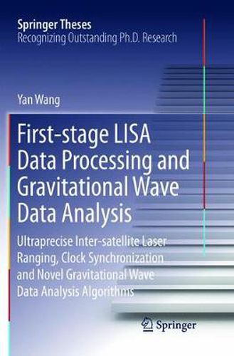 First-stage LISA Data Processing and Gravitational Wave Data Analysis: Ultraprecise Inter-satellite Laser Ranging, Clock Synchronization and Novel Gravitational Wave Data Analysis Algorithms