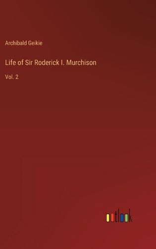 Life of Sir Roderick I. Murchison