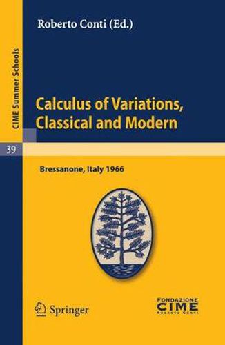 Cover image for Calculus of Variations, Classical and Modern: Lectures Given at a Summer School of the Centro Internazionale Matematico Estivo (C.I.M.E.) Held in Bressanone (Bolzano),Iitaly, June 10-18, 1966